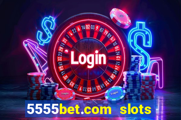 5555bet.com slots marca forte